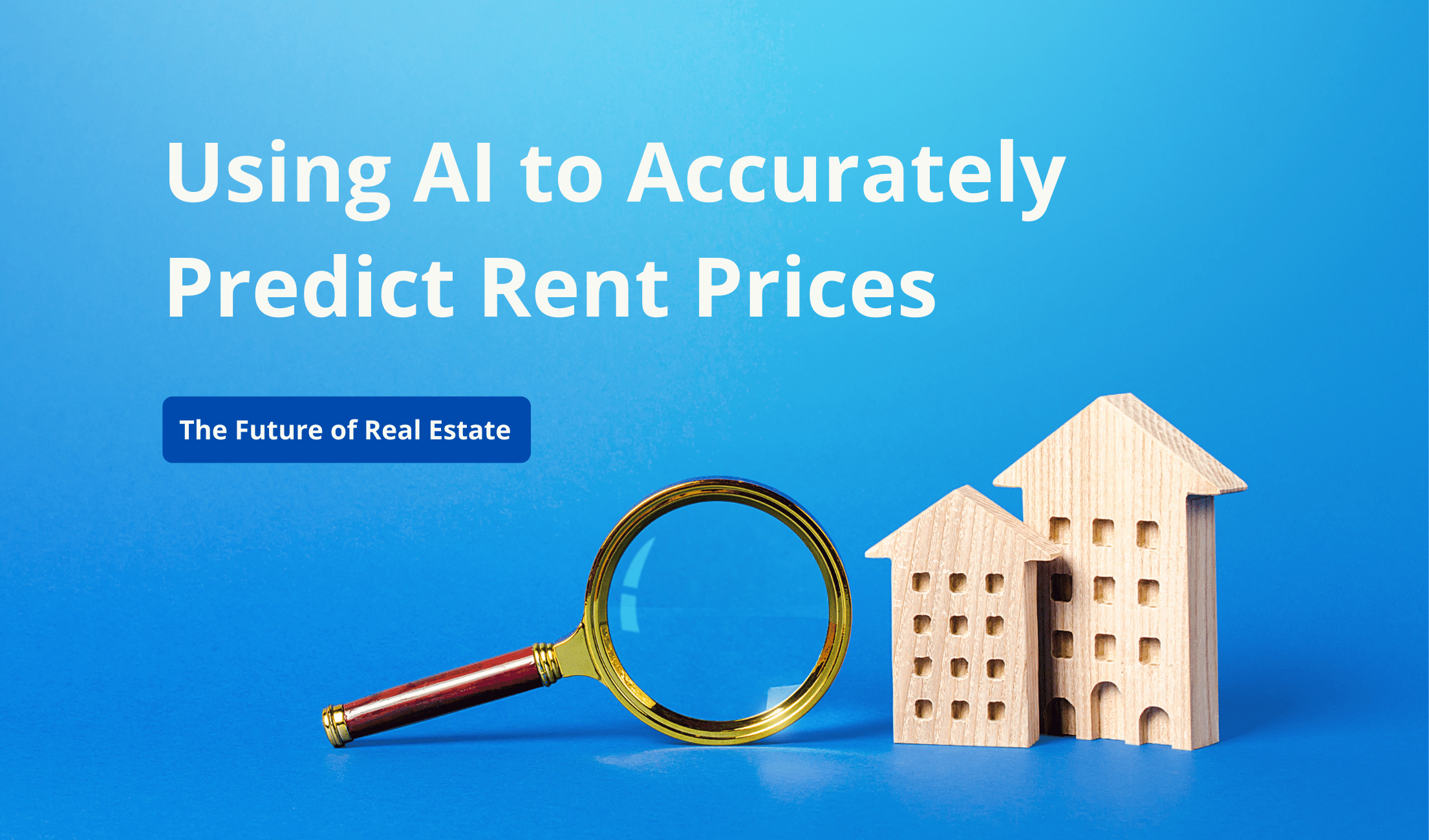 Using AI to Accurately Predict Rent Prices: The Future of Revenue Management